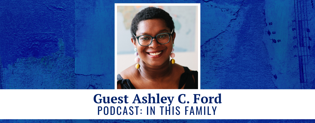 Guest Ashley C. Ford - podcast: In This Family