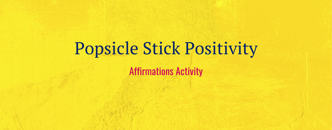 Popsicle Stick Positivity Affirmations Activity