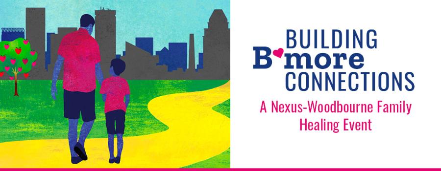 Building B'more Connections - A Nexus-Woodbourne Event featuring an illustration of a boy and father walking down a park path toward the Baltimore skyline