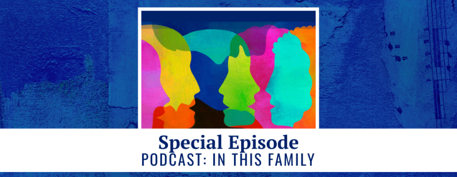 Special Episode - Podcast: In This Family