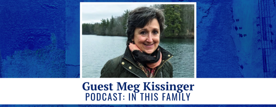 Guest Meg Kissinger - Podcast: In This Family