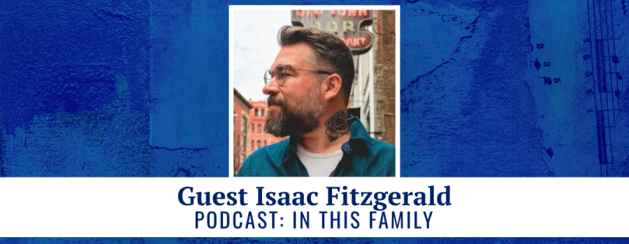 Guest Isaac Fitzgerald - podcast: In This Family
