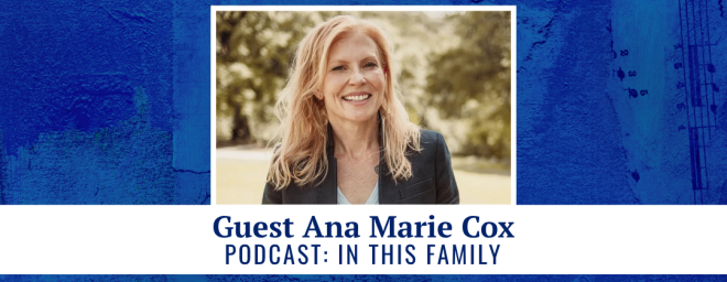 Guest Ana Marie Cox - Podcast: In This Family