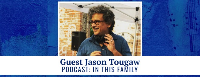 Guest Jason Tougaw - podcast: In This Family