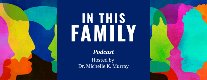 In This Family - Podcast Hosted by Dr. Michelle K. Murray
