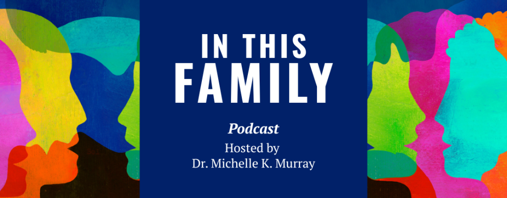 In This Family - Podcast Hosted by Dr. Michelle K. Murray