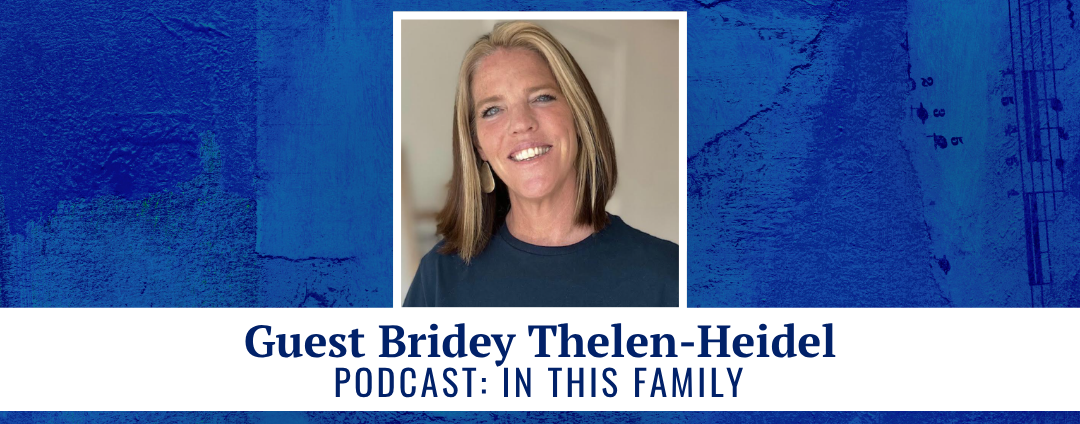 Guest Bridey Thelen-Heidel podcast: In This Family