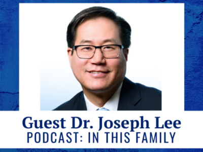 Guest Dr. Joseph Lee - Podcast: In This Family