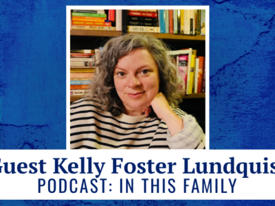 Guest Kelly Foster Lundquist podcast: In This Family