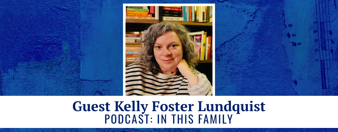 Guest Kelly Foster Lundquist podcast: In This Family