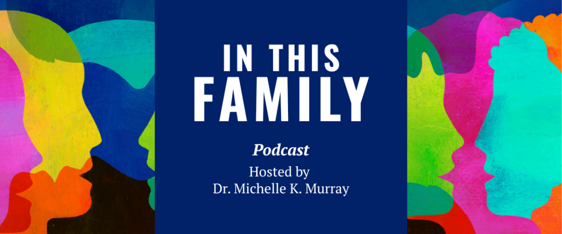 In This Family podcast hosted by Dr. Michelle K. Murray